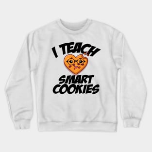 i teach smart cookies Funny School Teacher CUTE COOKIES Crewneck Sweatshirt